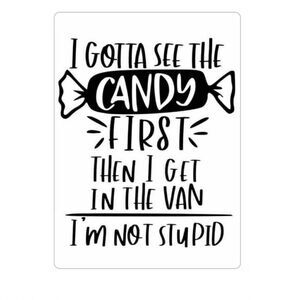 “I Gotta See the Candy First, Then I Get in the Van…” magnet